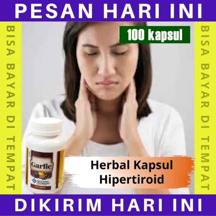 Specialis Obat Hipertiroid Tangan Gemetar Herbal Hormon Tiroid Tinggi Jantung Berdebar Cepat Pembengkakan Kelenjar Gondok Dengan Black Garlic Isi 100 Butir Non Efek Samping Lazada Indonesia